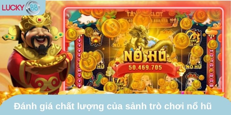 Đánh giá chất lượng của sảnh trò chơi nổ hũ được yêu thích