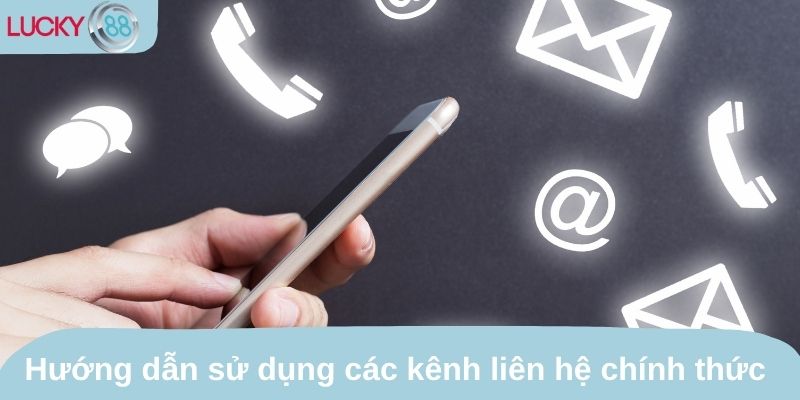 Hướng dẫn sử dụng các kênh liên hệ chính thức